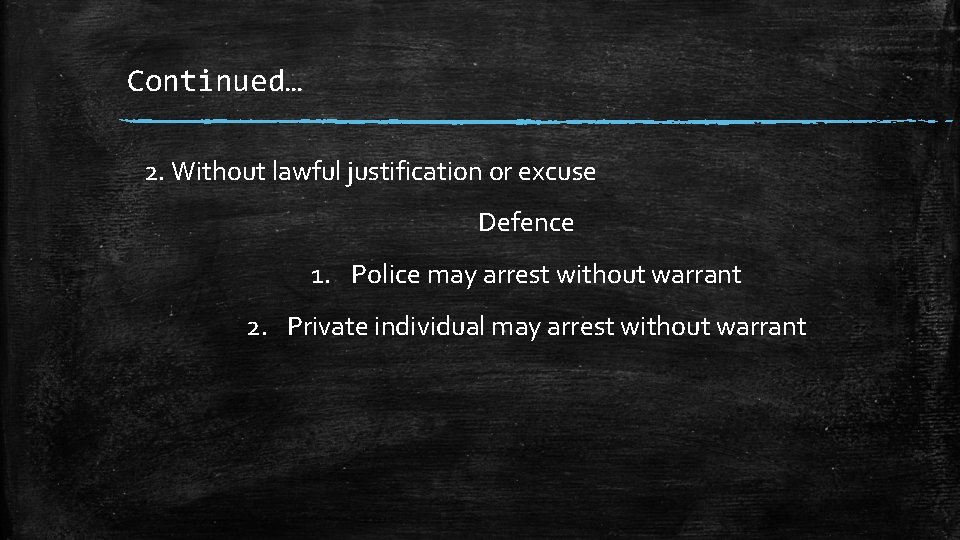 Continued… 2. Without lawful justification or excuse Defence 1. Police may arrest without warrant