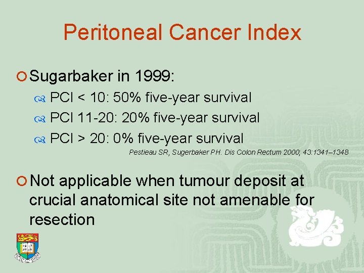 Peritoneal Cancer Index ¡ Sugarbaker in 1999: PCI < 10: 50% five-year survival PCI