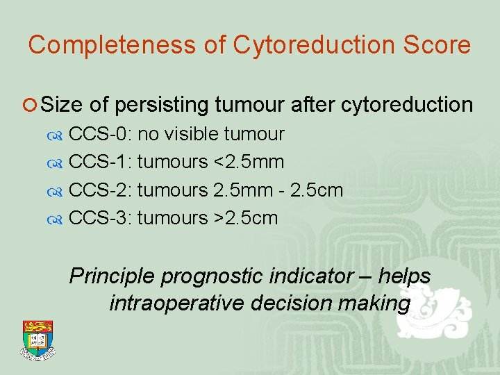 Completeness of Cytoreduction Score ¡ Size of persisting tumour after cytoreduction CCS-0: no visible