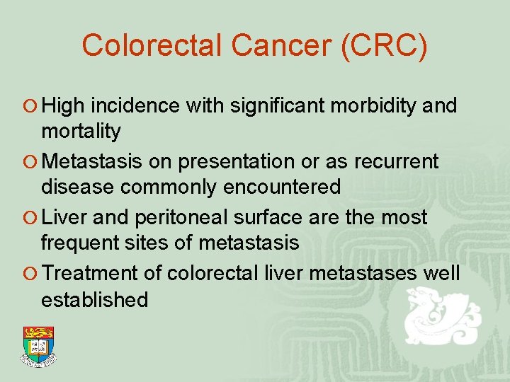 Colorectal Cancer (CRC) ¡ High incidence with significant morbidity and mortality ¡ Metastasis on