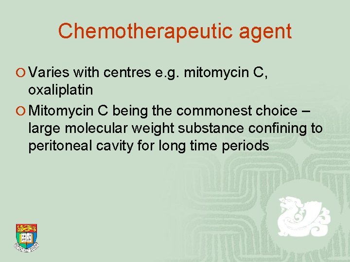 Chemotherapeutic agent ¡ Varies with centres e. g. mitomycin C, oxaliplatin ¡ Mitomycin C