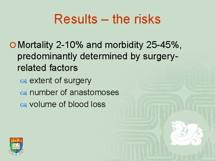 Results – the risks ¡ Mortality 2 -10% and morbidity 25 -45%, predominantly determined