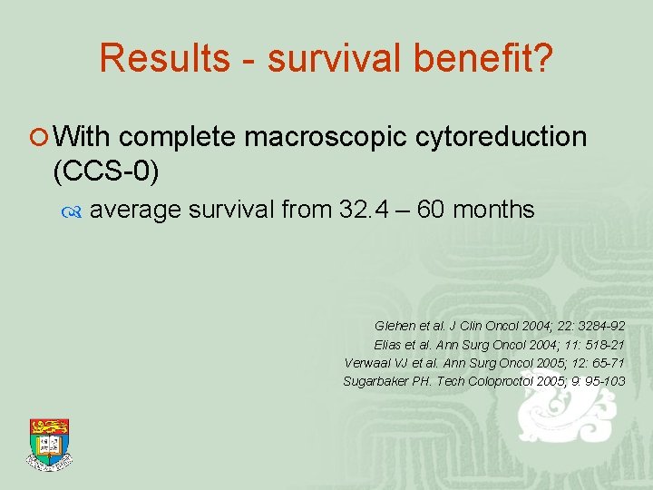 Results - survival benefit? ¡ With complete macroscopic cytoreduction (CCS-0) average survival from 32.