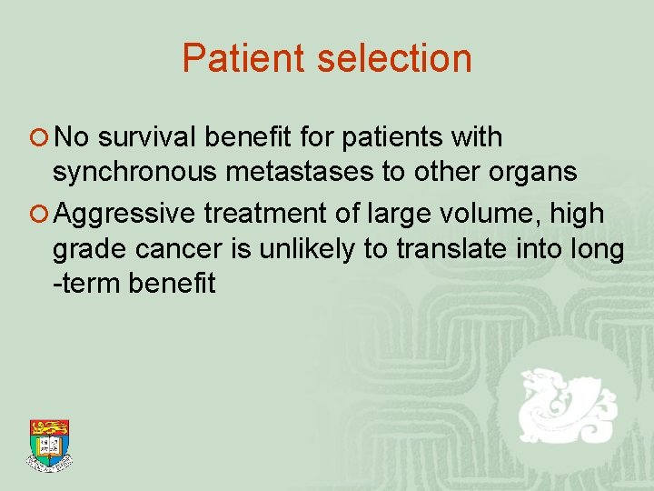 Patient selection ¡ No survival benefit for patients with synchronous metastases to other organs