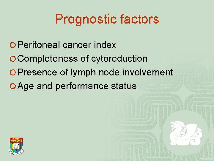 Prognostic factors ¡ Peritoneal cancer index ¡ Completeness of cytoreduction ¡ Presence of lymph