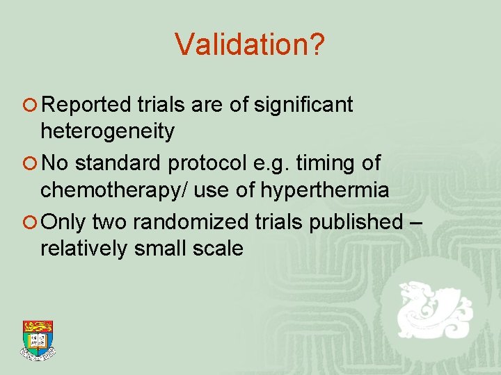 Validation? ¡ Reported trials are of significant heterogeneity ¡ No standard protocol e. g.