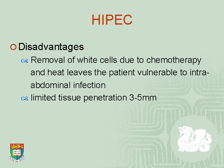 HIPEC ¡ Disadvantages Removal of white cells due to chemotherapy and heat leaves the