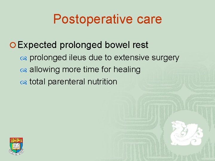 Postoperative care ¡ Expected prolonged bowel rest prolonged ileus due to extensive surgery allowing