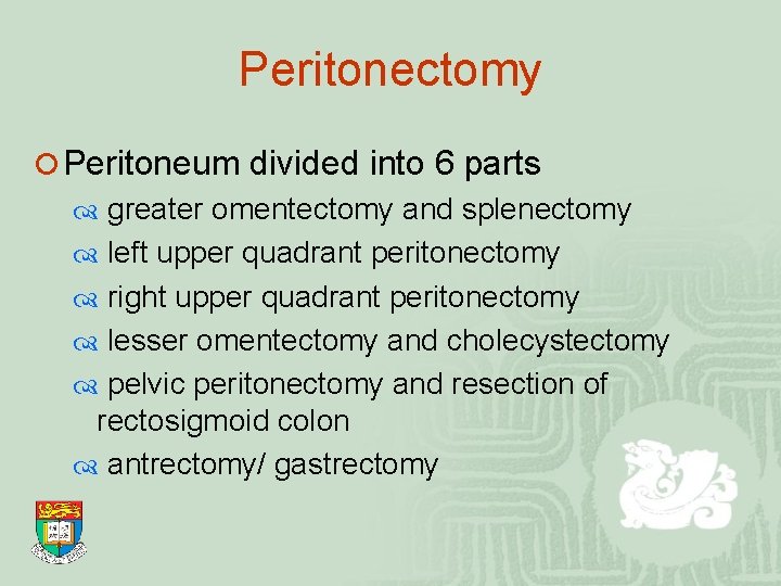 Peritonectomy ¡ Peritoneum divided into 6 parts greater omentectomy and splenectomy left upper quadrant