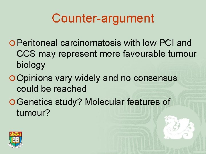 Counter-argument ¡ Peritoneal carcinomatosis with low PCI and CCS may represent more favourable tumour