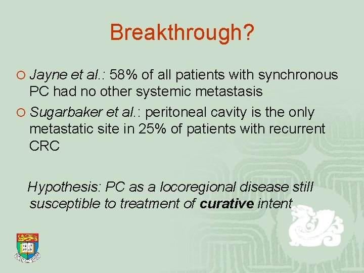 Breakthrough? ¡ Jayne et al. : 58% of all patients with synchronous PC had