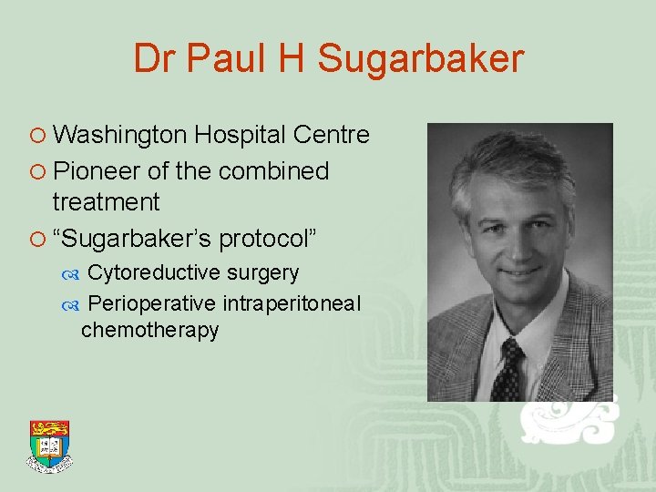 Dr Paul H Sugarbaker ¡ Washington Hospital Centre ¡ Pioneer of the combined treatment