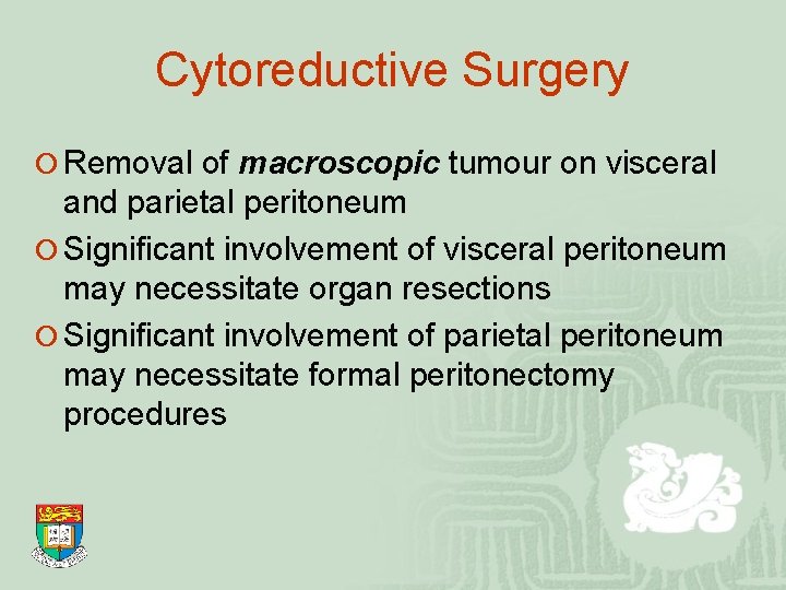 Cytoreductive Surgery ¡ Removal of macroscopic tumour on visceral and parietal peritoneum ¡ Significant