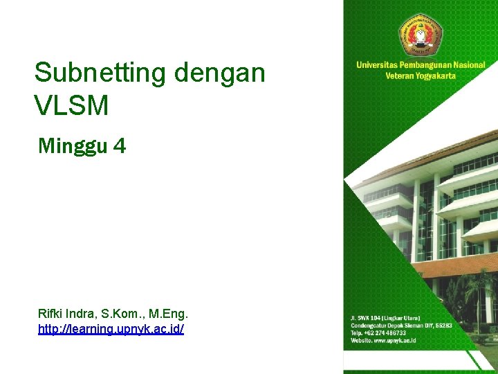 Subnetting dengan VLSM Minggu 4 Rifki Indra, S. Kom. , M. Eng. http: //learning.