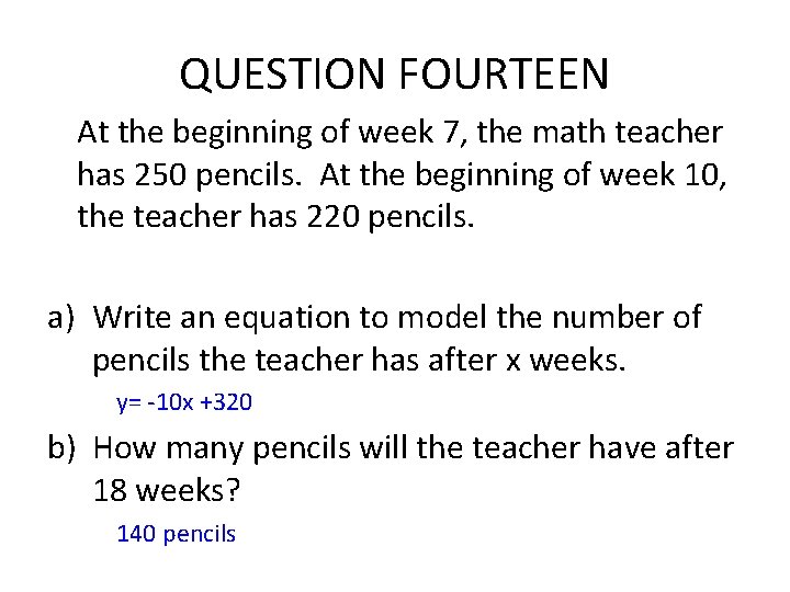 QUESTION FOURTEEN At the beginning of week 7, the math teacher has 250 pencils. QUESTION FOURTEEN At the beginning of week 7, the math teacher has 250 pencils.