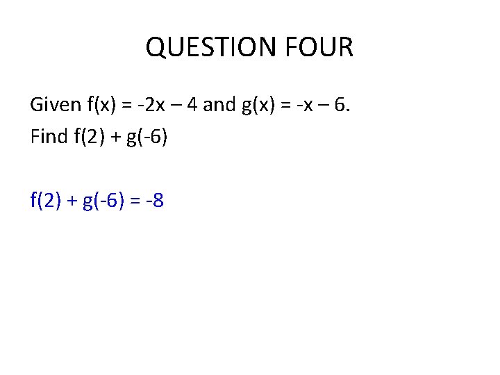 QUESTION FOUR Given f(x) = -2 x – 4 and g(x) = -x – QUESTION FOUR Given f(x) = -2 x – 4 and g(x) = -x –