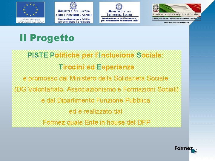 Il Progetto PISTE Politiche per l’Inclusione Sociale: Tirocini ed Esperienze è promosso dal Ministero