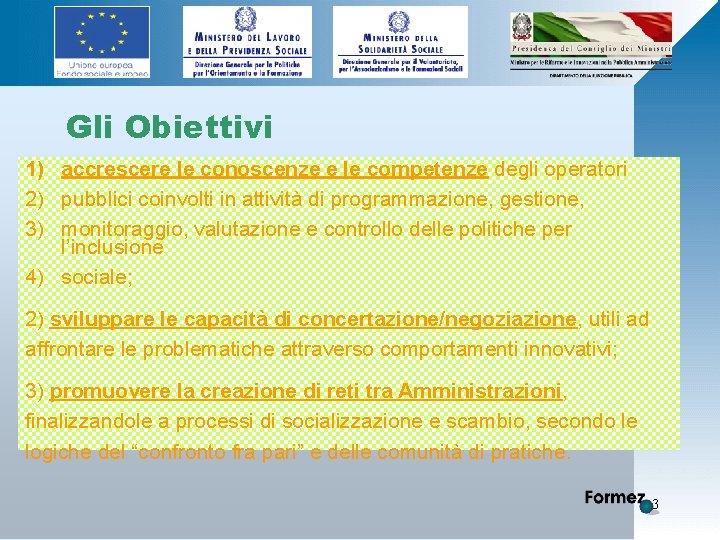 Gli Obiettivi 1) accrescere le conoscenze e le competenze degli operatori 2) pubblici coinvolti