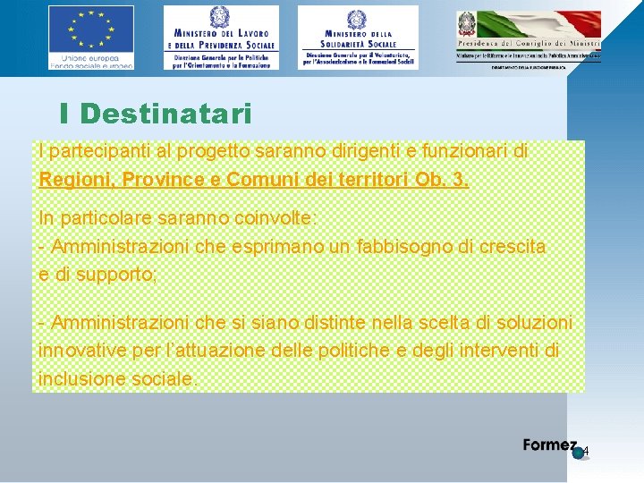 I Destinatari I partecipanti al progetto saranno dirigenti e funzionari di Regioni, Province e