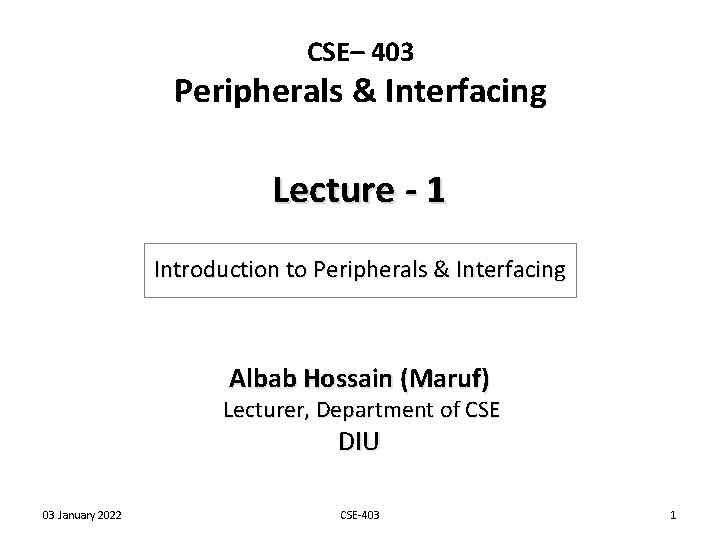 CSE– 403 Peripherals & Interfacing Lecture - 1 Introduction to Peripherals & Interfacing Albab