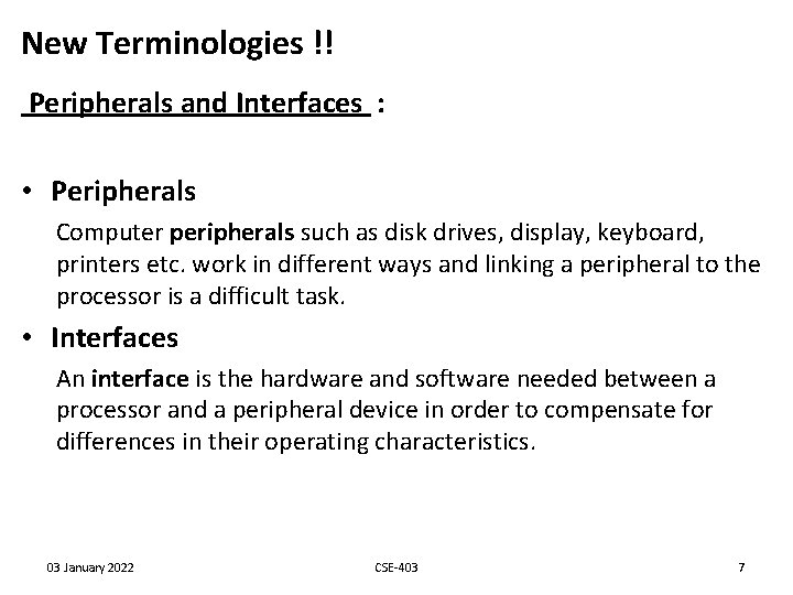 New Terminologies !! Peripherals and Interfaces : • Peripherals Computer peripherals such as disk