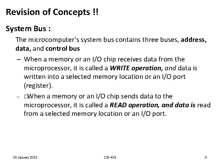 Revision of Concepts !! System Bus : The microcomputer’s system bus contains three buses, Revision of Concepts !! System Bus : The microcomputer’s system bus contains three buses,