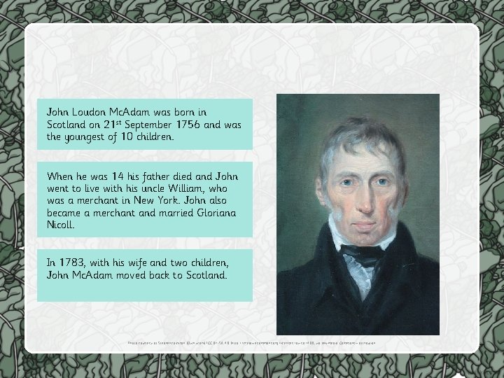 John Loudon Mc. Adam was born in Scotland on 21 st September 1756 and