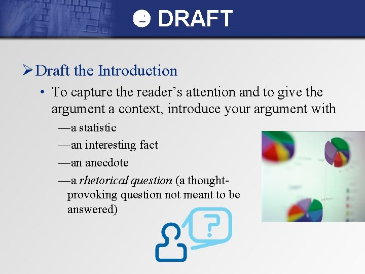  DRAFT Ø Draft the Introduction • To capture the reader’s attention and to