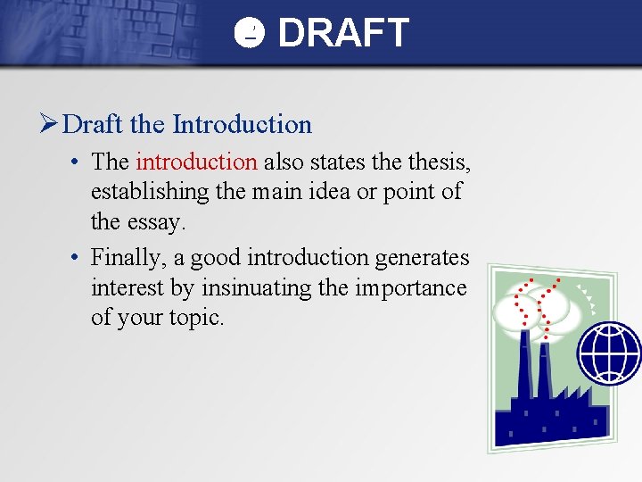  DRAFT Ø Draft the Introduction • The introduction also states thesis, establishing the