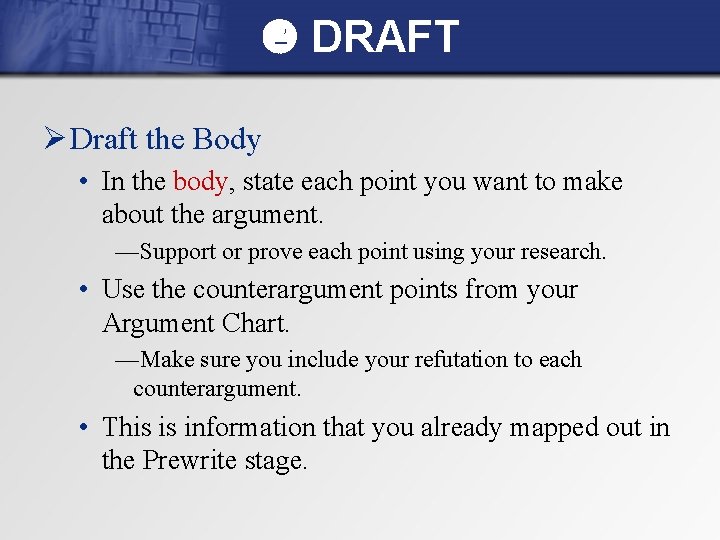  DRAFT Ø Draft the Body • In the body, state each point you