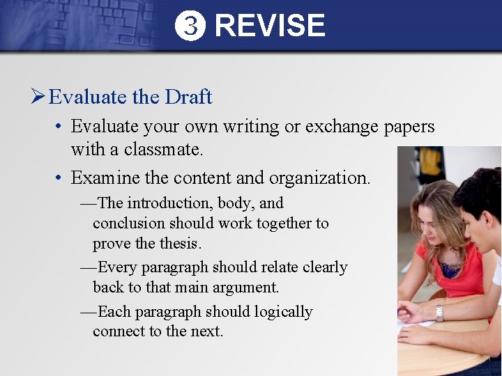 ➌ REVISE Ø Evaluate the Draft • Evaluate your own writing or exchange papers