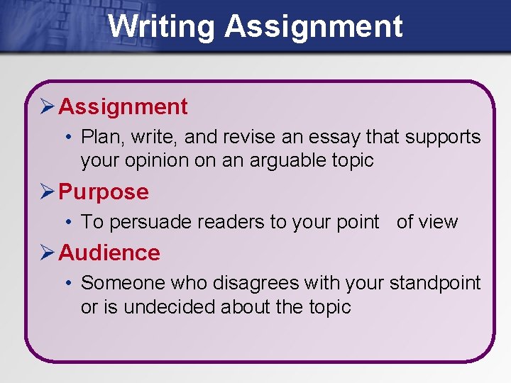 Writing Assignment Ø Assignment • Plan, write, and revise an essay that supports your