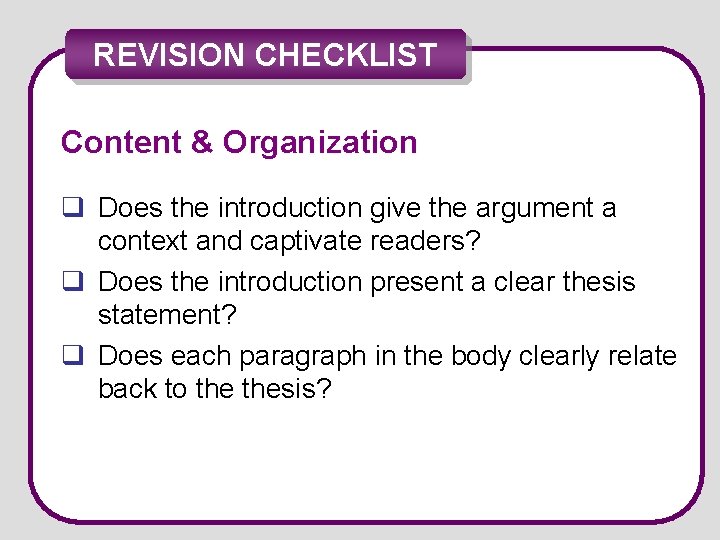 REVISION CHECKLIST Content & Organization q Does the introduction give the argument a context