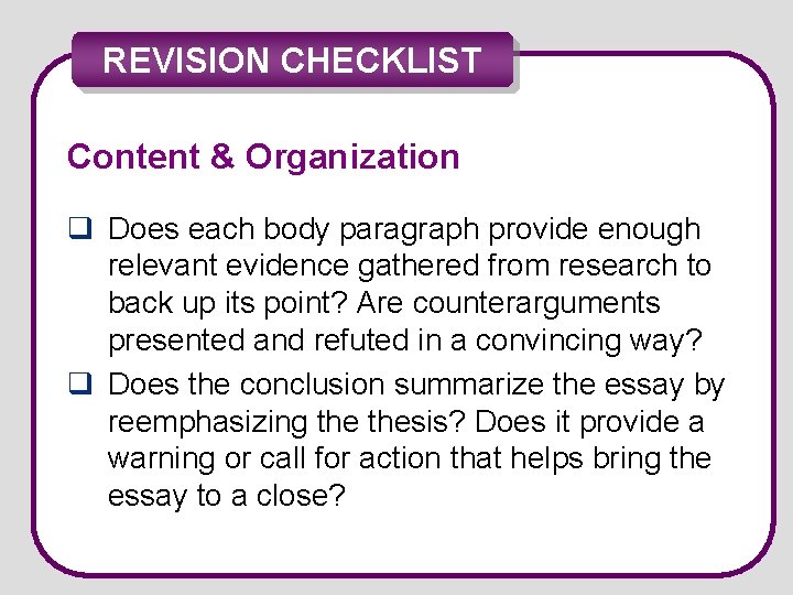 REVISION CHECKLIST Content & Organization q Does each body paragraph provide enough relevant evidence