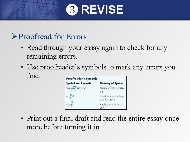 ➌ REVISE Ø Proofread for Errors • Read through your essay again to check