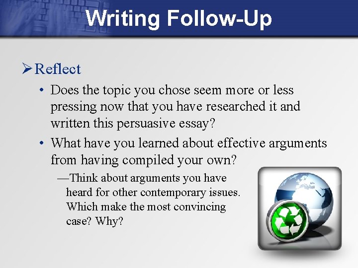 Writing Follow-Up Ø Reflect • Does the topic you chose seem more or less