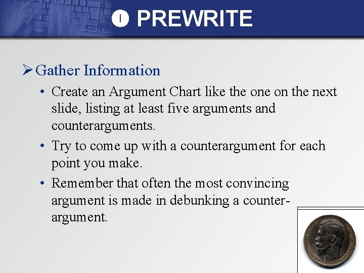  PREWRITE Ø Gather Information • Create an Argument Chart like the on the