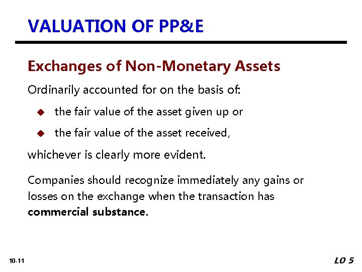 VALUATION OF PP&E Exchanges of Non-Monetary Assets Ordinarily accounted for on the basis of:
