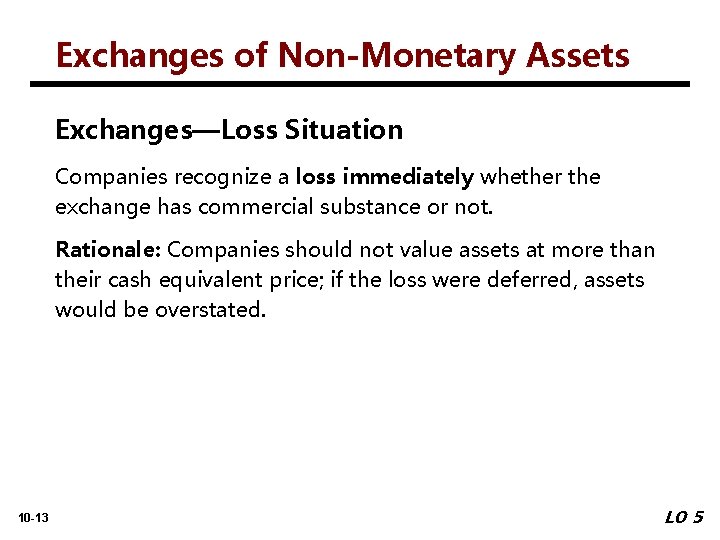 Exchanges of Non-Monetary Assets Exchanges—Loss Situation Companies recognize a loss immediately whether the exchange