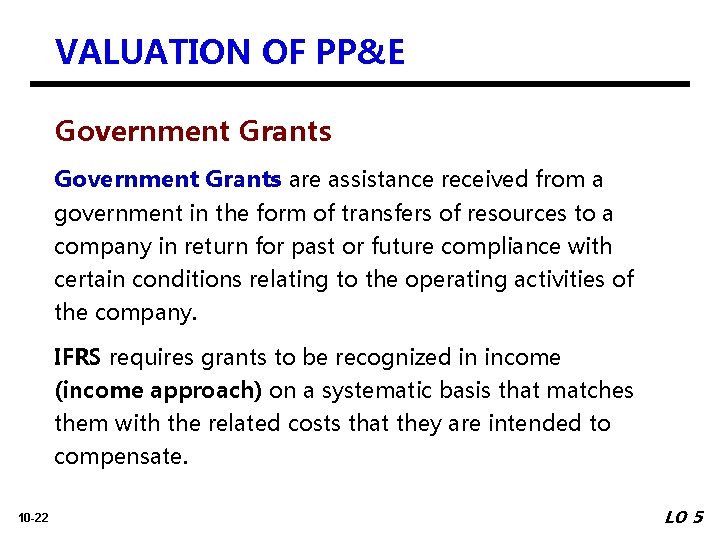 VALUATION OF PP&E Government Grants are assistance received from a government in the form
