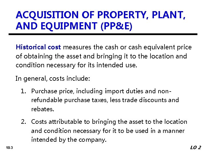ACQUISITION OF PROPERTY, PLANT, AND EQUIPMENT (PP&E) Historical cost measures the cash or cash