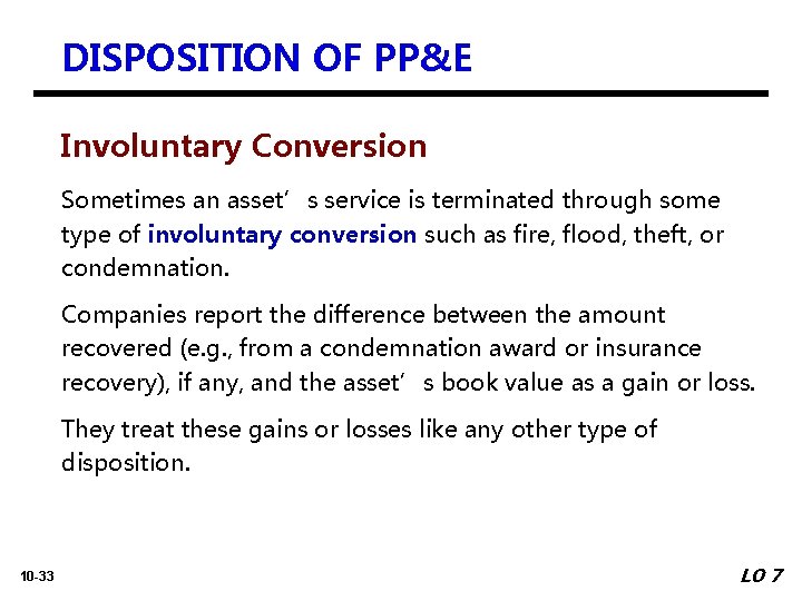DISPOSITION OF PP&E Involuntary Conversion Sometimes an asset’s service is terminated through some type
