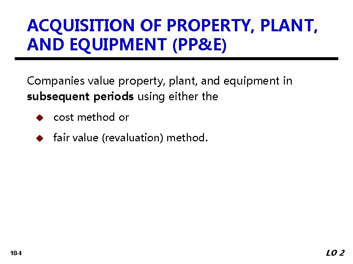 ACQUISITION OF PROPERTY, PLANT, AND EQUIPMENT (PP&E) Companies value property, plant, and equipment in