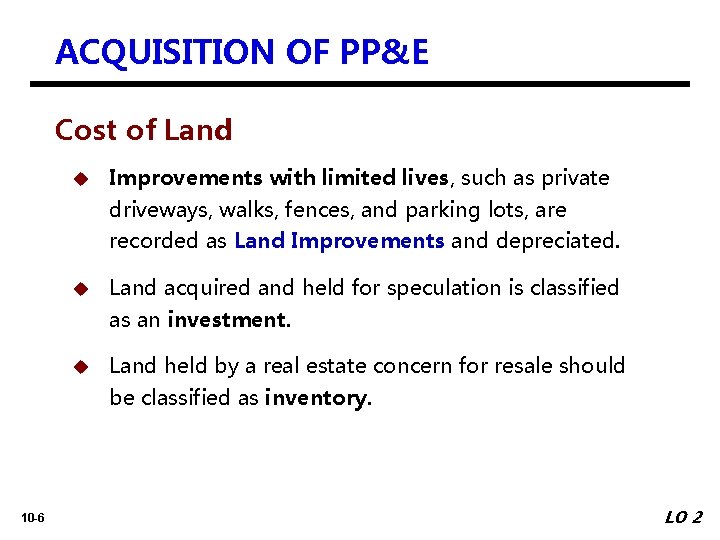 ACQUISITION OF PP&E Cost of Land u Improvements with limited lives, such as private