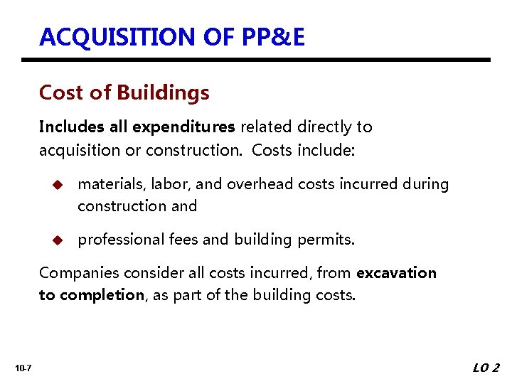 ACQUISITION OF PP&E Cost of Buildings Includes all expenditures related directly to acquisition or