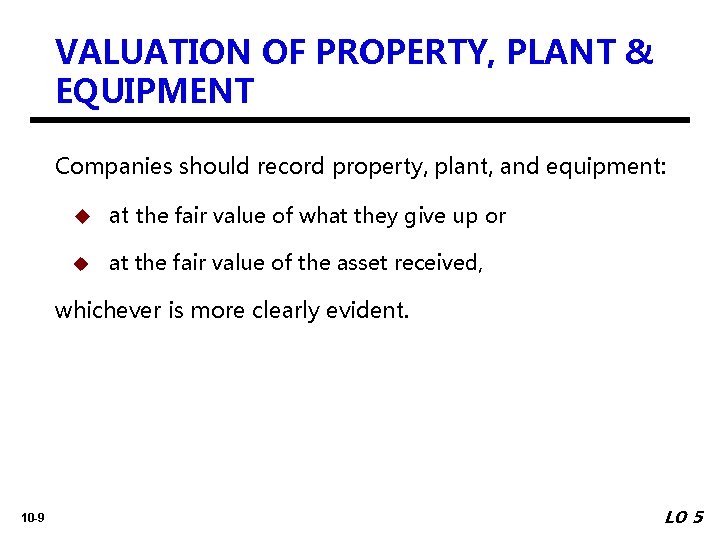 VALUATION OF PROPERTY, PLANT & EQUIPMENT Companies should record property, plant, and equipment: u