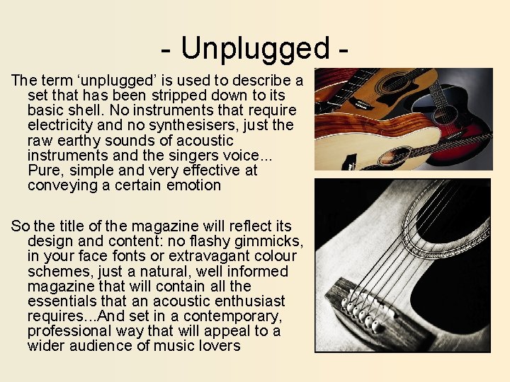 - Unplugged The term ‘unplugged’ is used to describe a set that has been