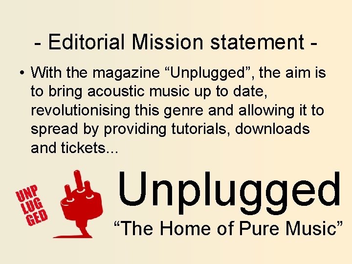 - Editorial Mission statement • With the magazine “Unplugged”, the aim is to bring