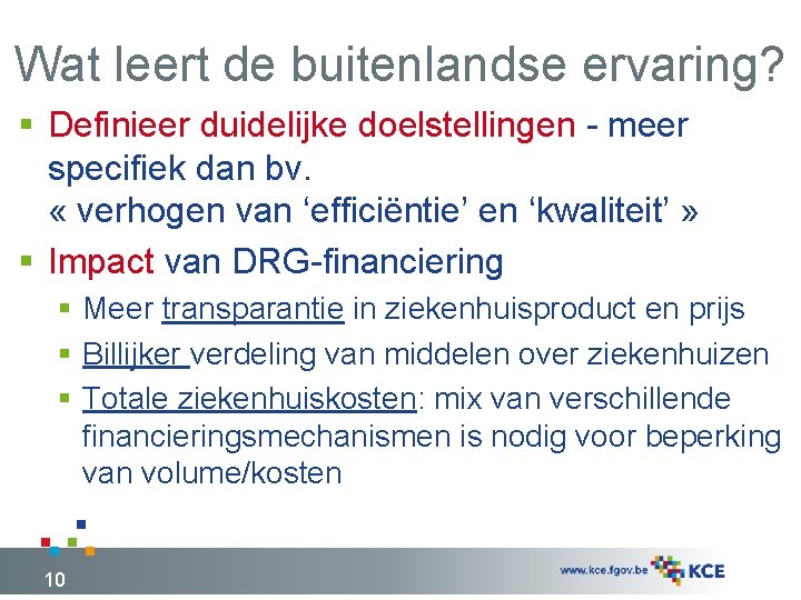 Wat leert de buitenlandse ervaring? § Definieer duidelijke doelstellingen - meer specifiek dan bv.