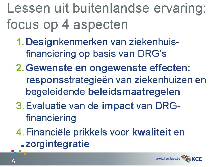 Lessen uit buitenlandse ervaring: focus op 4 aspecten 1. Designkenmerken van ziekenhuisfinanciering op basis